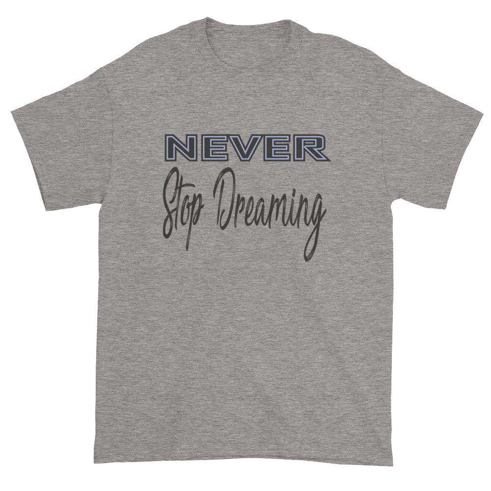 Never Stop Dreaming T-shirt
