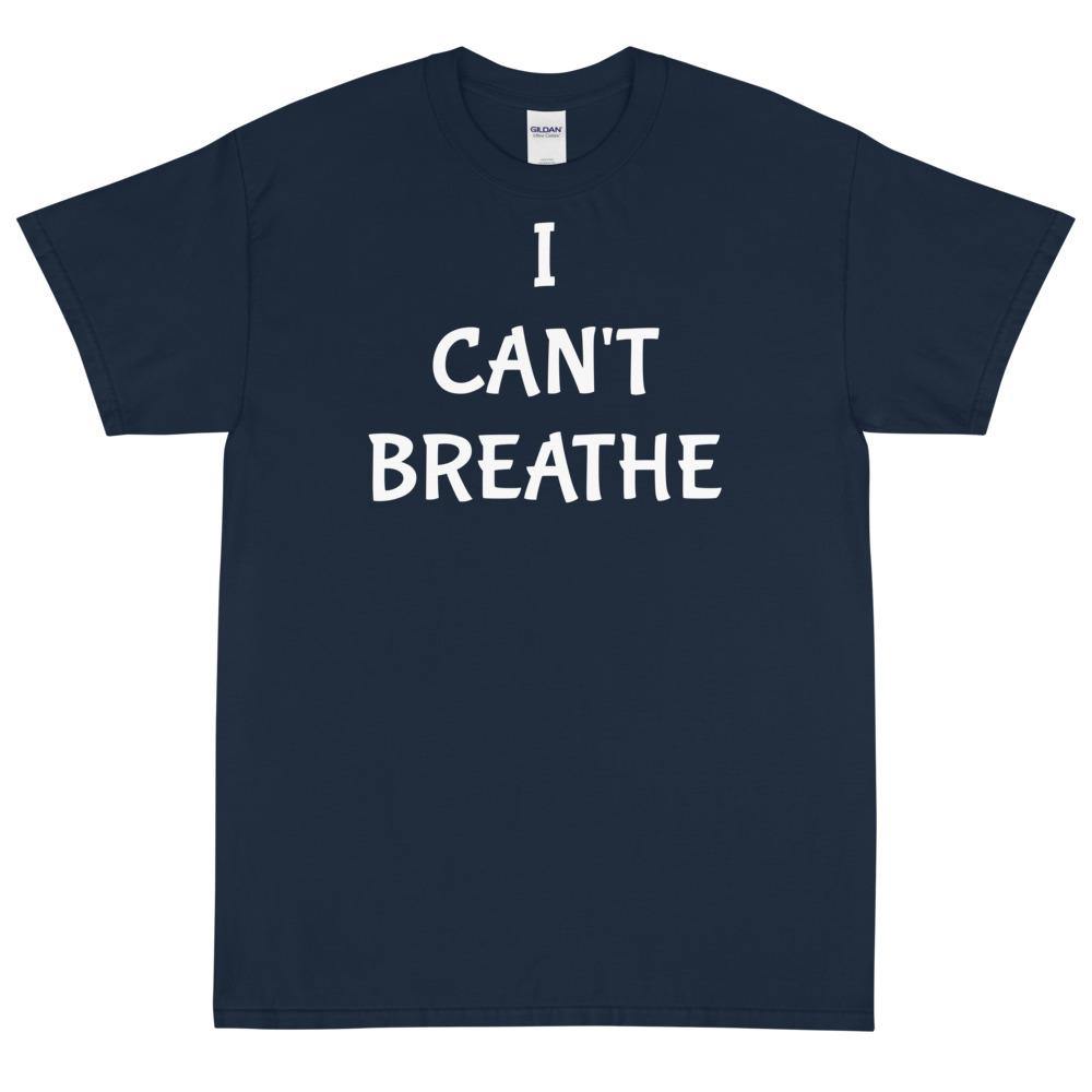 I CAN'T BREATHE Short Sleeve T-Shirt