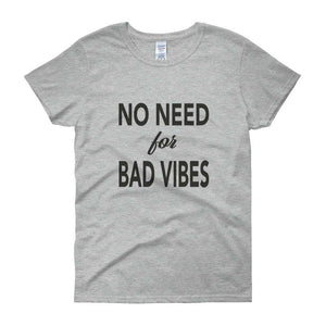 No need for Bad Vibes Women's short sleeve t-shirt