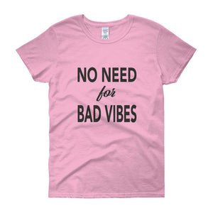 No need for Bad Vibes Women's short sleeve t-shirt