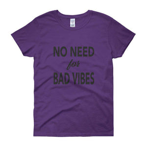 No need for Bad Vibes Women's short sleeve t-shirt